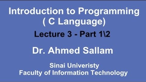 Introduction to Programming ( C Language - مقدمة في البرمجة ( لغة السي - Lecture 3 Part 1\2