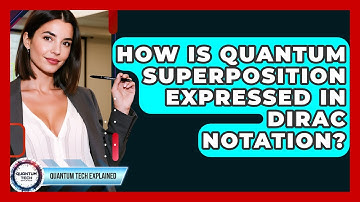 How Is Quantum Superposition Expressed In Dirac Notation? - Quantum Tech Explained