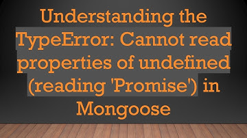 Understanding the TypeError: Cannot read properties of undefined (reading 