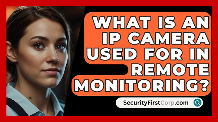 What Is An IP Camera Used For In Remote Monitoring? - SecurityFirstCorp.com