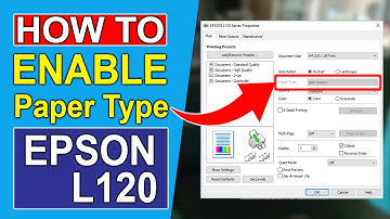 HOW TO ENABLE PAPER TYPE ON YOUR EPSON L120 PRINTER