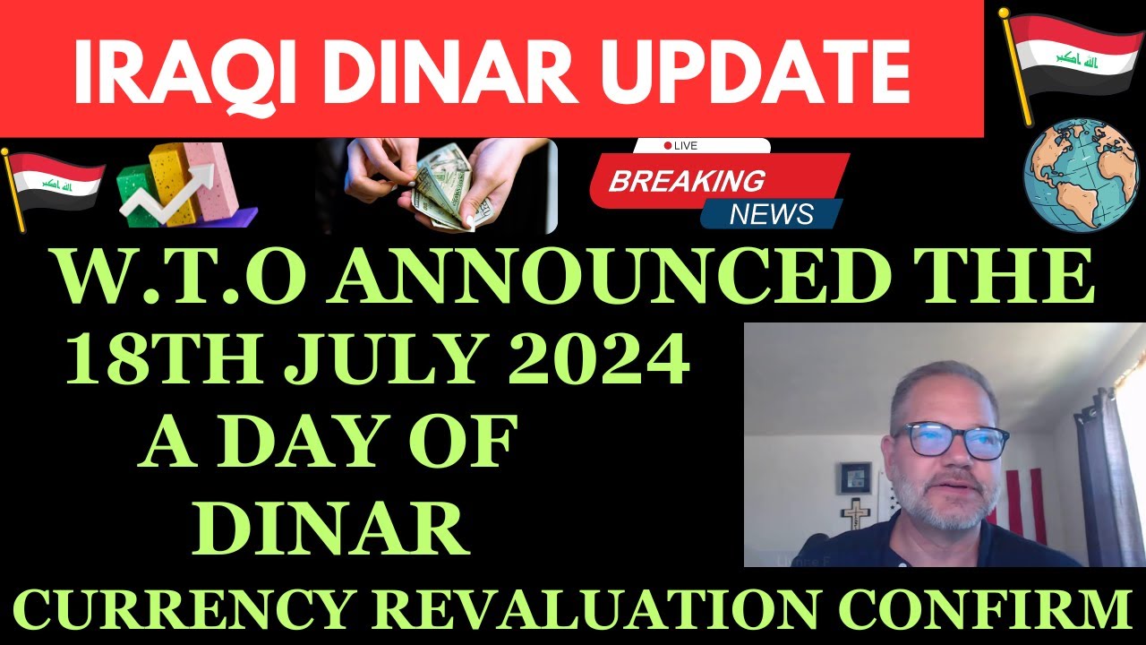 "IRAQI DINAR 18TH JULY 2024 A DAY OF DINAR CURRENCY REVALUATION CONFIRM