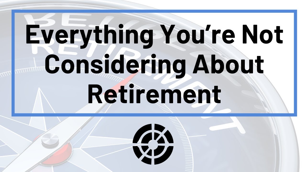 Everything You're Not Considering About Retirement - YouTube