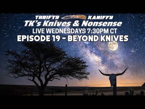 Knives & Nonsense Ep19 - Beyond Knives