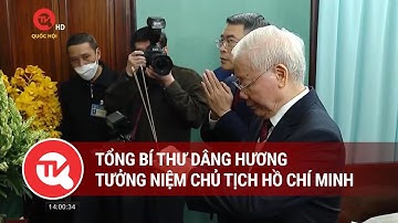 Tổng Bí thư dâng hương tưởng niệm Chủ tịch Hồ Chí Minh | Truyền hình Quốc hội Việt Nam