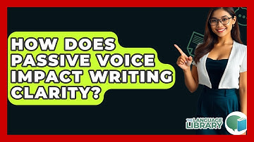 How Does Passive Voice Impact Writing Clarity? - The Language Library