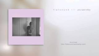 Vignette de la vidéo "flatsound | you said okay"