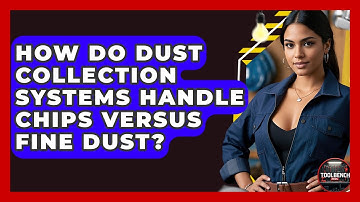 How Do Dust Collection Systems Handle Chips Versus Fine Dust? - ToolBench Pros