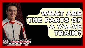 What Are The Parts Of A Valve Train? - The Racing Xpert