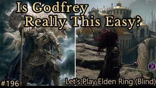 Is Godfrey Really This Easy - Let's Play Elden Ring #196 (Blind)