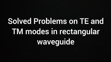 TRB/POLYTECHNIC ELECTROMAGNETICS PART 14/solved problems on TE and TM modes