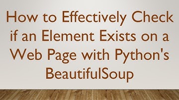 How to Effectively Check if an Element Exists on a Web Page with Python