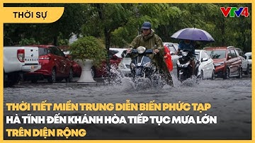 Thời tiết Miền Trung diễn biến phức tạp, mưa lớn tiếp tục diễn ra từ Hà Tĩnh đến Khánh Hòa | VTV4