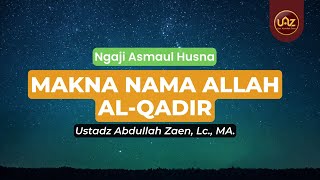 Makna Nama Allah Al-Qadiir - Ustadz Abdullah Zaen, Lc., MA.