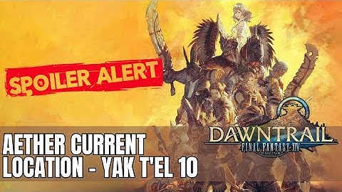 Final Fantasy XIV | Dawntrail | Aether Current Location - Yak T