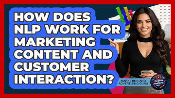 How Does NLP Work For Marketing Content And Customer Interaction? - Marketing and Advertising Guru