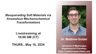 Dr. Matthew Golder - Masquerading Soft Materials via Anomalous Mechanochemical Transformations