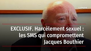 EXCLUSIF. Harcèlement sexuel : les SMS qui compromettent Jacques Bouthier