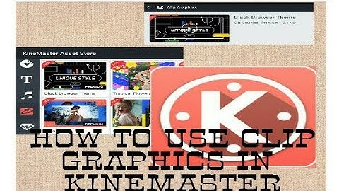 HOW TO USE CLIP GRAPHICS IN KINEMASTER
