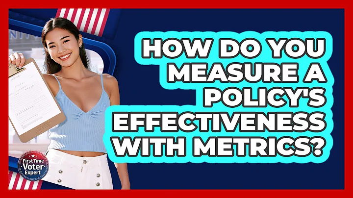How Do You Measure A Policy's Effectiveness With Metrics? - First Time Voter Expert