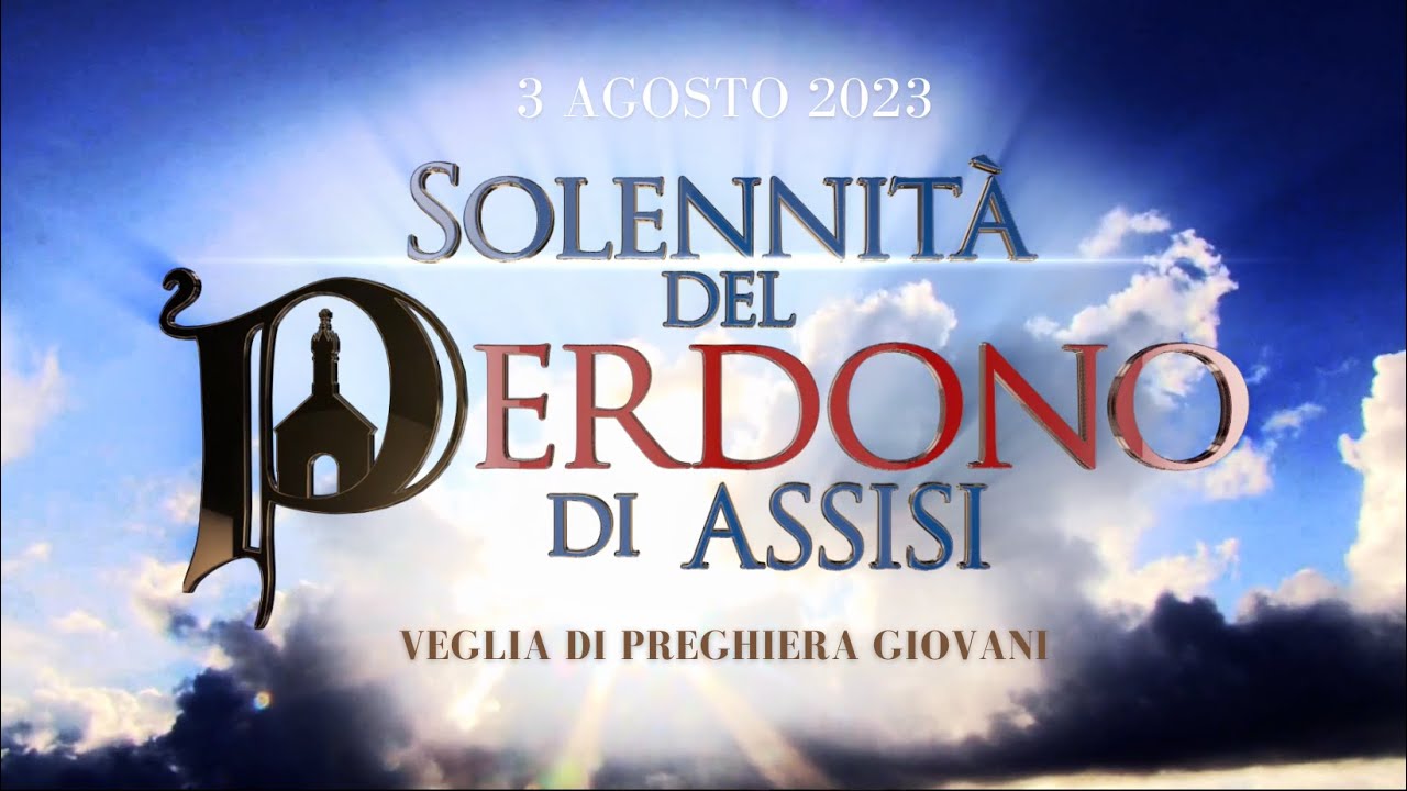 PERDONO DI ASSISI 2023- Veglia di Preghiera per i Giovani (Giovedì 3
