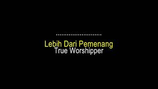 Video voorbeeld van "Lebih Dari Pemenang   True Worshipper"
