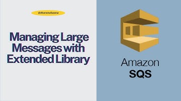 AWS SQS Tutorial | Part 6: Managing Large Messages with Extended Library