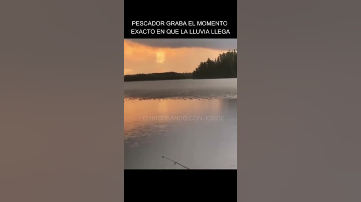 PESCADOR GRABA MOMENTO EXACTO EN QUE LLEGA LA LLUVIA
