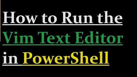 How to run vim text editor in powershell