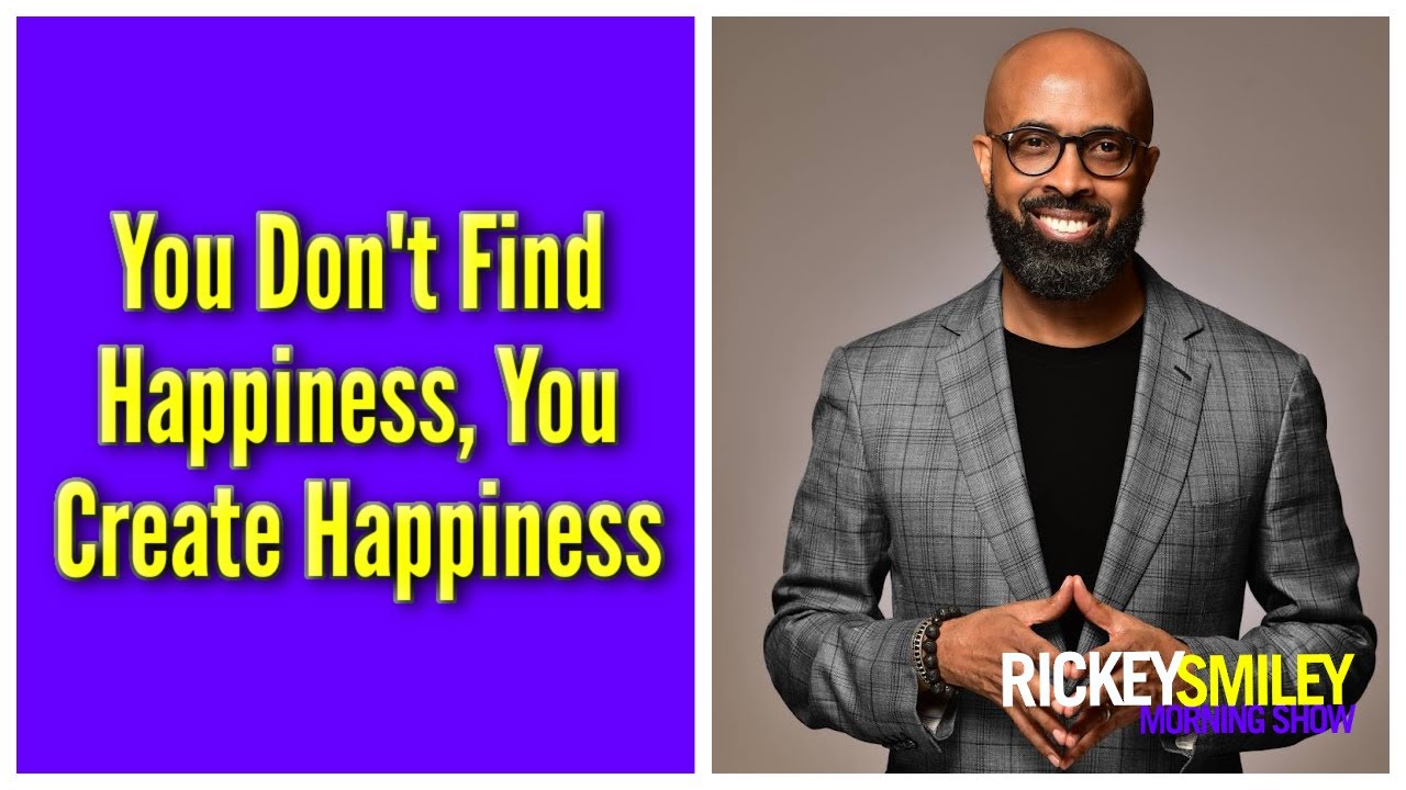 You Don’t Find Happiness, You Create Happiness