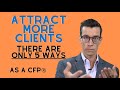 5 ways to attract new clients to you best ways to attract new clients as a cfp