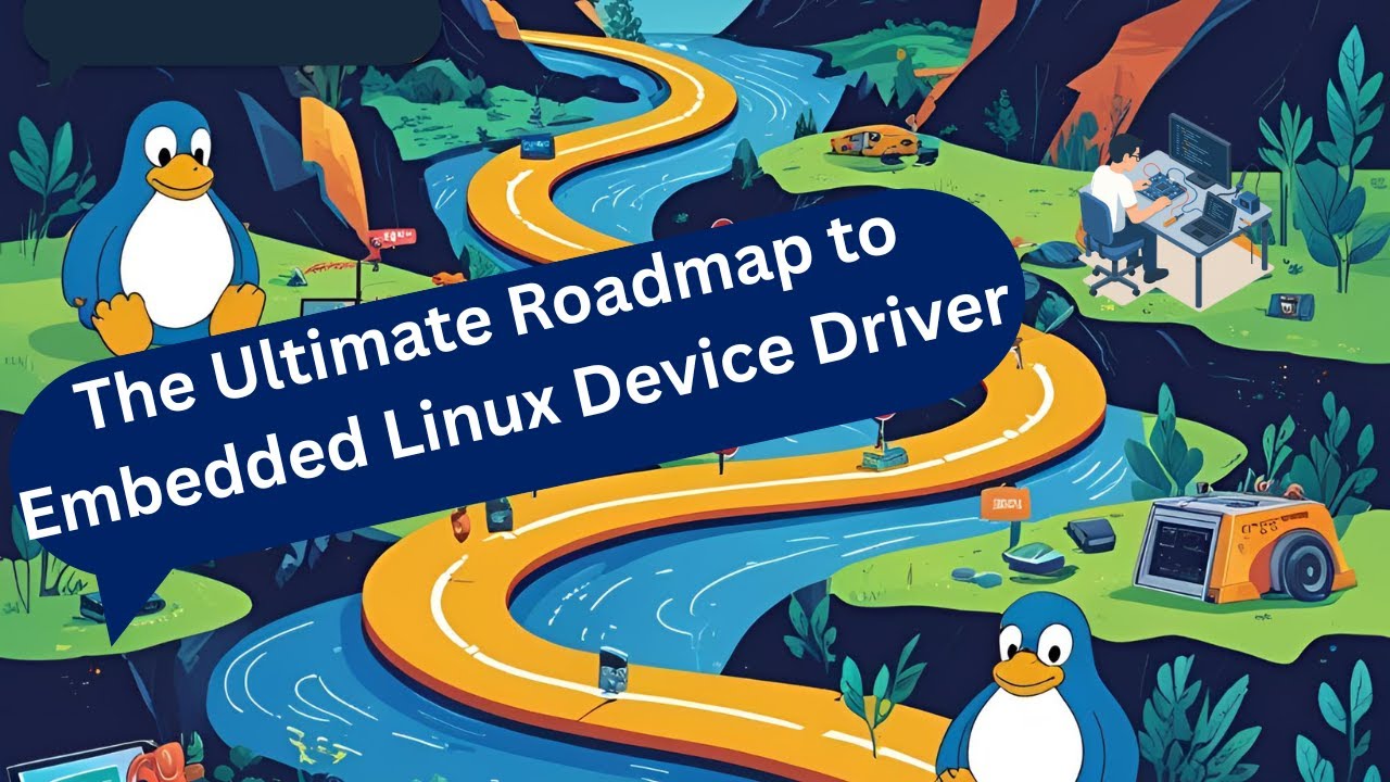 The Ultimate RoadMap to Embedded LInux Device Drivers