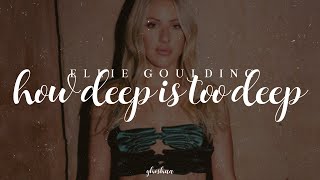 ellie goulding - how deep is too deep (lyrics)