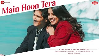 Main Hoon Tera - Rohan Mehra , Mahima Makwana | Pranay B, Piyush S, Kumaar | Zee Music Originals