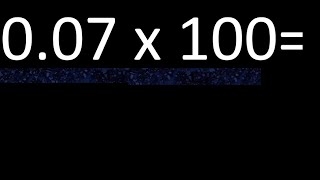 0,07 x 100 . multiplication of decimal , 0,07 multiplied by 100