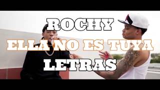 Ella no es tuya- Rochy (LETRAS)