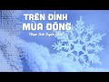 Trên Đỉnh Mùa Đông, Mùa Đông Của Anh - 38 Tuyệt Phẩm Nhạc Tình Hải Ngoại Xưa Nghe Hay Đê Mê