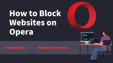How to Block Websites on Opera-for Productivity & Parental Controls