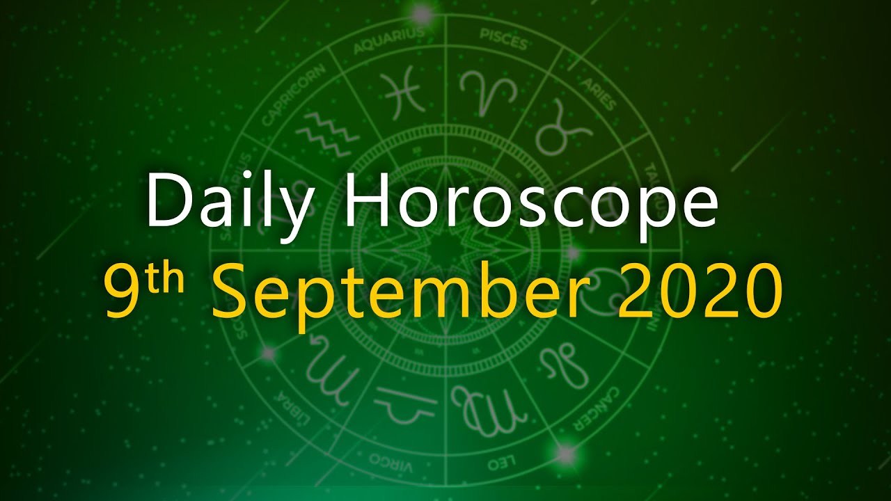 Daily Horoscope 9th SEPTEMBER 2020 Aries to Pisces Horoscope