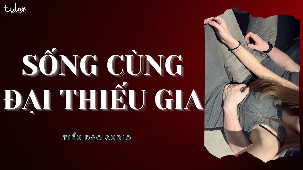 [ AUDIO ] Sống cùng đại thiếu gia (Full) | Tiểu Dao Audio