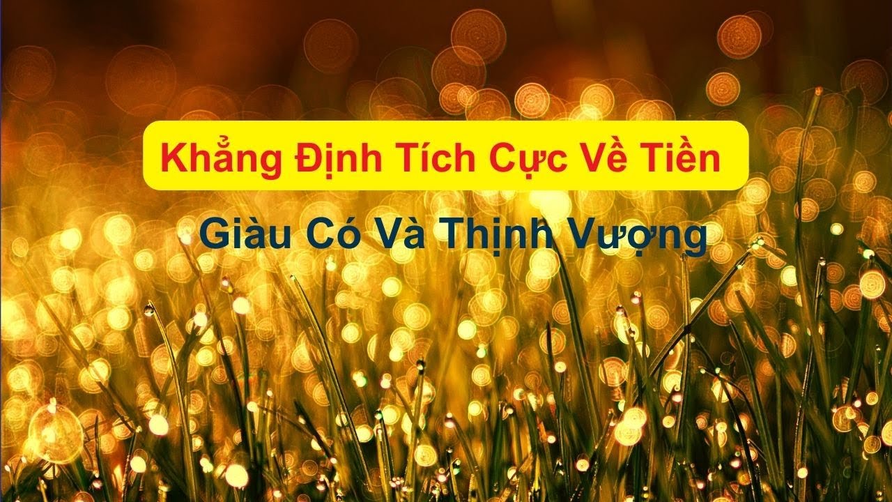 Khẳng Định Tích Cực Về Tiền - Giàu Có Và Thịnh Vượng