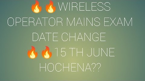 🔥🔥WIRELESS OPERATOR MAINS EXAM DATE CHANGE 🔥🔥15 TH JUNE HOCHENA??