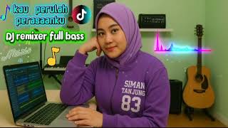 Download Lagu DJ REMIXER FULL BASS KAU PERULAH PERASAANKU@SIMANTANJUNG83 MP3