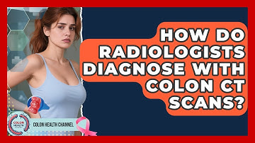 How Do Radiologists Diagnose With Colon CT Scans? - Colon Health Channel