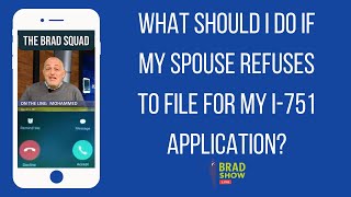 What Should I Do If My Spouse Refuses To File For My I-751 Application?