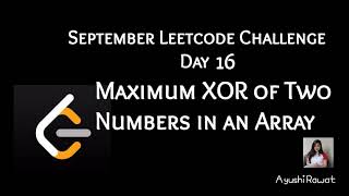 Maximum XOR of Two Numbers in an Array | September Leetcode Challenge | Leetcode 421 | Day 16