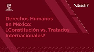 Derechos Humanos en México: ¿Constitución vs. Tratados Internacionales?