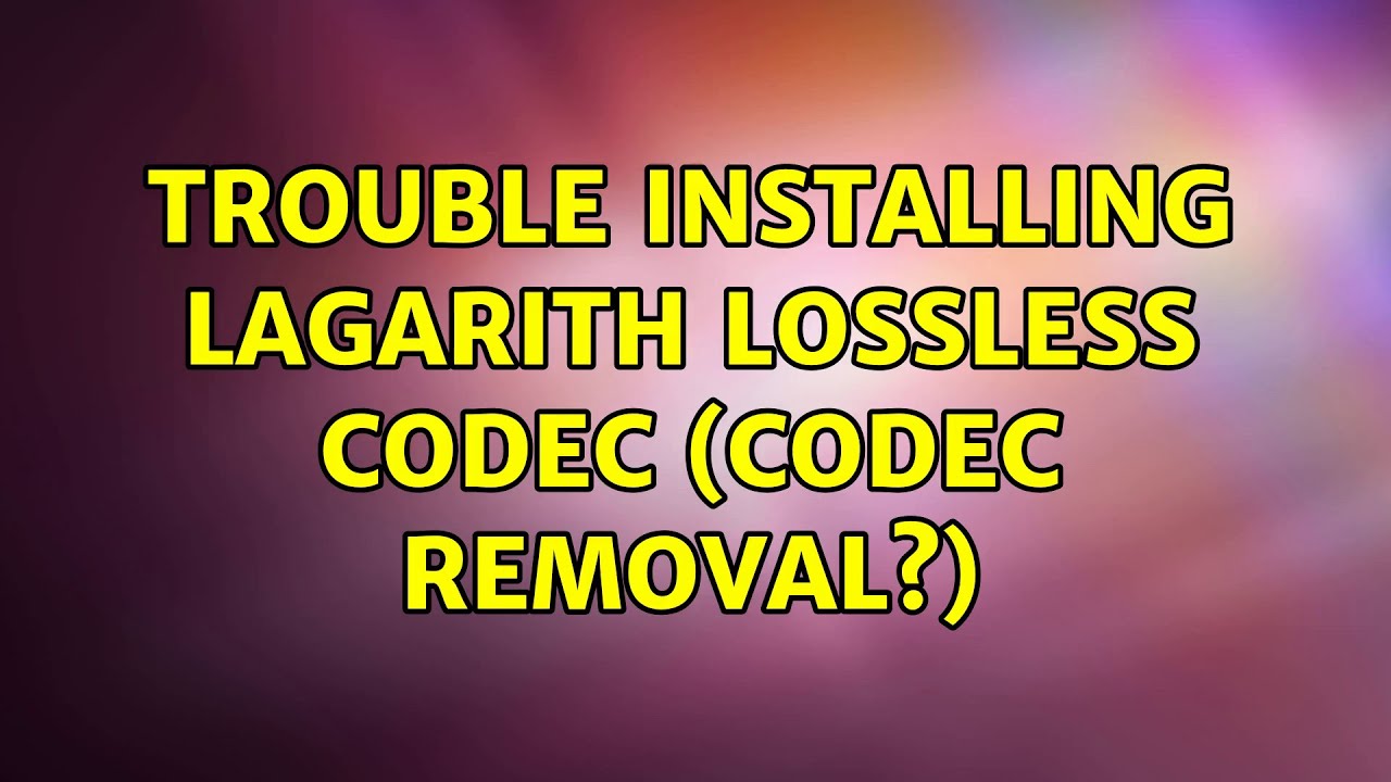 Trouble installing Lagarith Lossless Codec (Codec Removal?) - YouTube