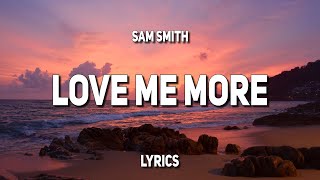 Sam Smith - Love Me More (Lyrics) | &quot;Have you ever felt like being somebody else&quot;