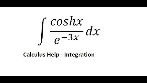 Calculus Help: Integral of  coshx dx/ e^(-3x) - Hyperbolic Function and How to solve